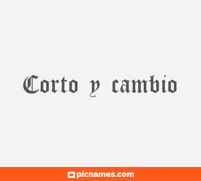 Corto y cambio